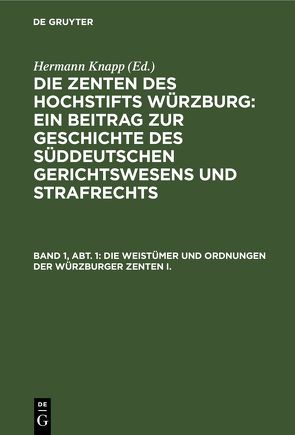 Die Zenten des Hochstifts Würzburg: Ein Beitrag zur Geschichte des… / Die Weistümer und Ordnungen der Würzburger Zenten I. von Knapp,  Hermann