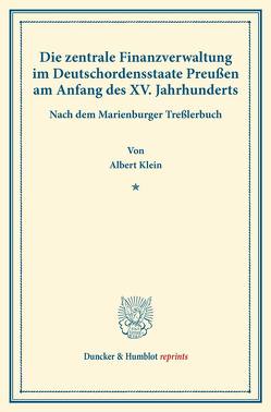 Die zentrale Finanzverwaltung im Deutschordensstaate Preußen am Anfang des XV. Jahrhunderts. von Klein,  Albert