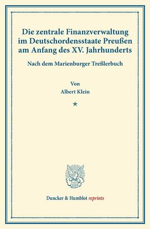 Die zentrale Finanzverwaltung im Deutschordensstaate Preußen am Anfang des XV. Jahrhunderts. von Klein,  Albert