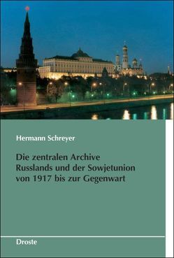 Die zentralen Archive Russlands und der Sowjetunion von 1917 bis zur Gegenwart von Schreyer,  Hermann