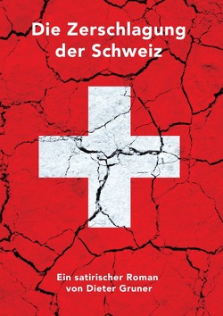 Die Zerschlagung der Schweiz von Gruner,  Dieter, Gruner,  Severin