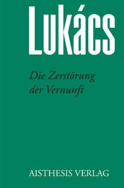 Die Zerstörung der Vernunft von Jung,  Werner, Lukács,  Georg