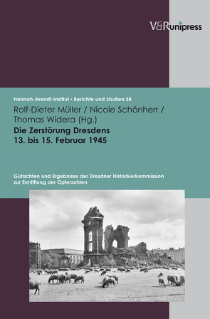 Die Zerstörung Dresdens 13. bis 15. Februar 1945 von Müller,  Rolf-Dieter, Schönherr,  Nicole, Widera,  Thomas