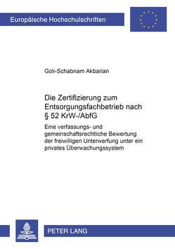 Die Zertifizierung zum Entsorgungsfachbetrieb nach § 52 KrW-/AbfG von Akbarian,  Goli-Schabnam