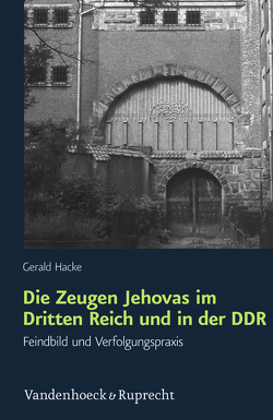 Die Zeugen Jehovas im Dritten Reich und in der DDR von Hacke,  Gerald