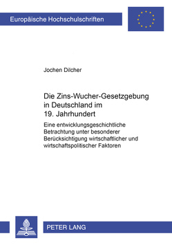 Die Zins-Wucher-Gesetzgebung in Deutschland im 19. Jahrhundert von Dilcher,  Jochen