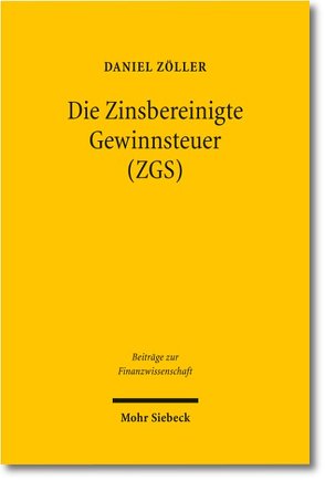Die Zinsbereinigte Gewinnsteuer (ZGS) von Zöller,  Daniel