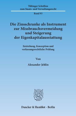 Die Zinsschranke als Instrument zur Missbrauchsvermeidung und Steigerung der Eigenkapitalausstattung. von Jehlin,  Alexander
