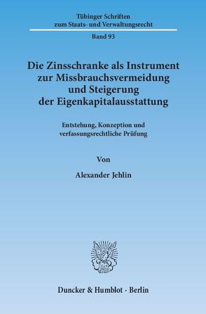 Die Zinsschranke als Instrument zur Missbrauchsvermeidung und Steigerung der Eigenkapitalausstattung. von Jehlin,  Alexander