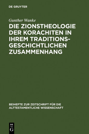 Die Zionstheologie der Korachiten in ihrem traditionsgeschichtlichen Zusammenhang von Wanke,  Gunther