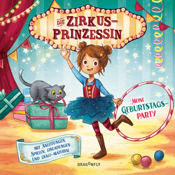 Die Zirkusprinzessin – Meine Geburtstagsparty. Mit Anleitungen, Spielen, Einladungen und Deko-Materialien von Sieverding,  Carola, Weger,  Nina