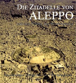 Die Zitadelle von Aleppo und der Tempel des Wettergottes von Gonnella,  Julia, Khayyata,  Wahid, Kohlmeyer,  Kay