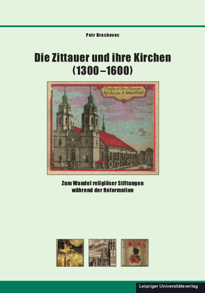 Die Zittauer und ihre Kirchen (1300–1600) von Hrachovec,  Petr