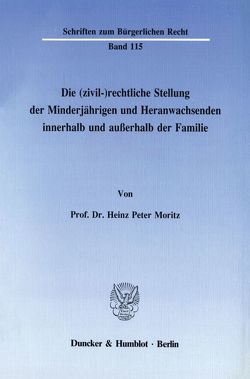 Die (zivil-)rechtliche Stellung der Minderjährigen und Heranwachsenden innerhalb und außerhalb der Familie. von Moritz,  Heinz Peter