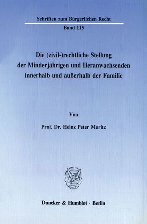 Die (zivil-)rechtliche Stellung des Minderjährigen und Heranwachsenden innerhalb und außerhalb der Familie. von Moritz,  Heinz Peter