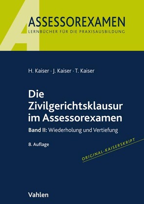 Die Zivilgerichtsklausur im Assessorexamen von Kaiser,  Horst, Kaiser,  Jan, Kaiser,  Torsten