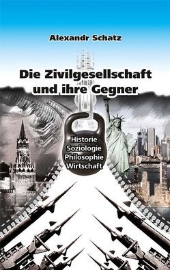 Die Zivilgesellschaft und ihre Gegner von Sacharow,  Sergej, Schatz,  Alexandr