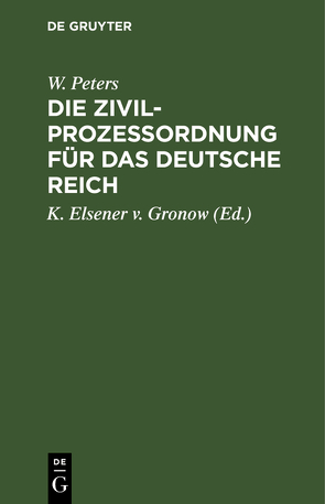 Die Zivilprozeßordnung für das Deutsche Reich von Elsener v. Gronow,  K., Peters,  W.