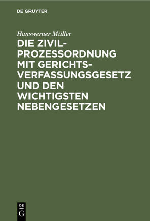 Die Zivilprozeßordnung mit Gerichtsverfassungsgesetz und den wichtigsten Nebengesetzen von Müller,  Hanswerner