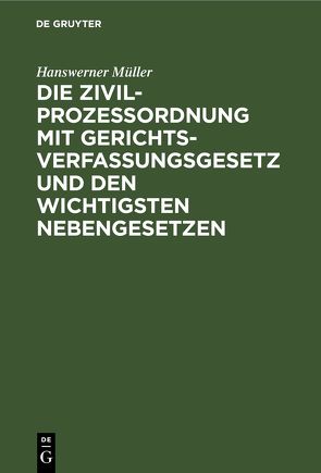 Die Zivilprozeßordnung mit Gerichtsverfassungsgesetz und den wichtigsten Nebengesetzen von Müller,  Hanswerner