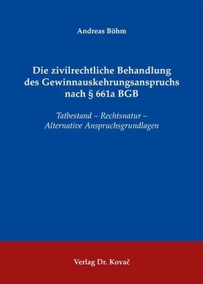 Die zivilrechtliche Behandlung des Gewinnauskehrungsanspruchs nach § 661a BGB von Böhm,  Andreas