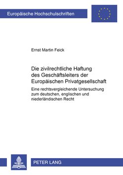 Die zivilrechtliche Haftung des Geschäftsleiters der Europäischen Privatgesellschaft von Feick,  Ernst Martin