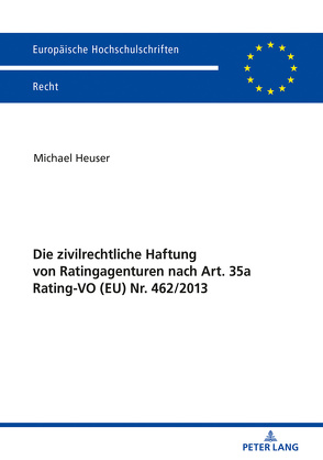 Die zivilrechtliche Haftung von Ratingagenturen nach Art. 35a Rating-VO (EU) Nr. 462/2013 von Heuser,  Michael
