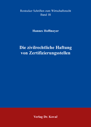 Die zivilrechtliche Haftung von Zertifizierungsstellen von Hoffmeyer,  Hannes