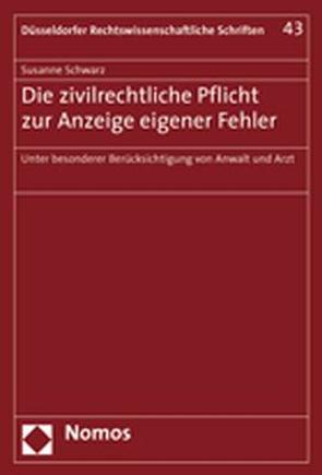 Die zivilrechtliche Pflicht zur Anzeige eigener Fehler von Schwarz,  Susanne