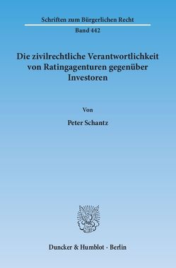 Die zivilrechtliche Verantwortlichkeit von Ratingagenturen gegenüber Investoren. von Schantz,  Peter