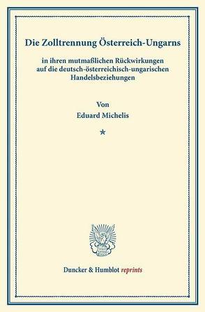 Die Zolltrennung Österreich-Ungarns von Michelis,  Eduard