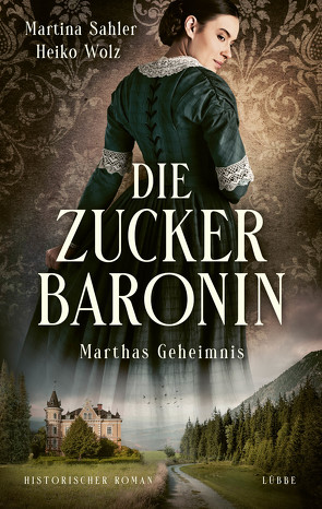 Die Zuckerbaronin von Sahler,  Martina, Wolz,  Heiko