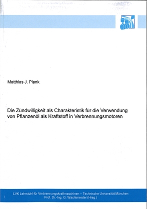 Die Zündwilligkeit als Charakteristik für die Verwendung von Pflanzenöl als Kraftstoff in Verbrennungsmotoren von Plank,  Matthias J.