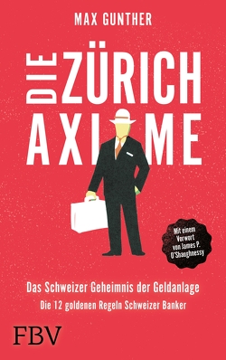 Die Zürich Axiome – Das Schweizer Geheimnis der Geldanlage von Gunther,  Max