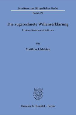 Die zugerechnete Willenserklärung. von Lüdeking,  Matthias
