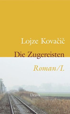 Die Zugereisten. Roman / Die Zugereisten I. Roman von Kovacic,  Lojze