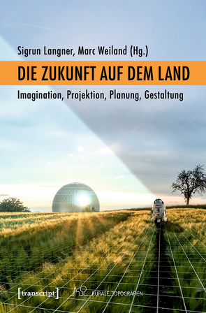 Die Zukunft auf dem Land von Langner,  Sigrun, Weiland,  Marc