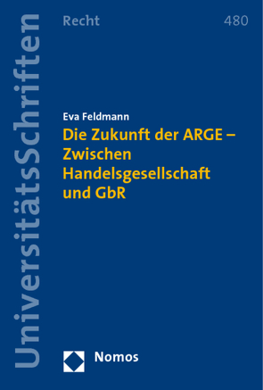 Die Zukunft der ARGE – Zwischen Handelsgesellschaft und GbR von Feldmann,  Eva