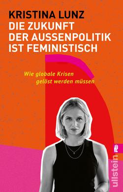 Die Zukunft der Außenpolitik ist feministisch von Lunz,  Kristina