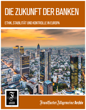 Die Zukunft der Banken von Archiv,  Frankfurter Allgemeine