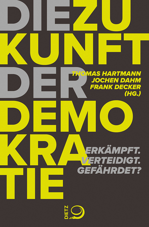Die Zukunft der Demokratie von Dahm,  Jochen, Decker,  Frank, Hartmann,  Thomas