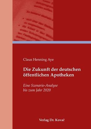Die Zukunft der deutschen öffentlichen Apotheken von Aye,  Claus Henning