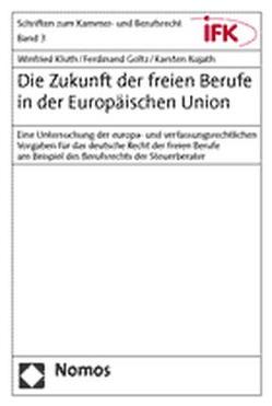 Die Zukunft der freien Berufe in der Europäischen Union von Goltz,  Ferdinand, Kluth,  Winfried, Kujath,  Karsten
