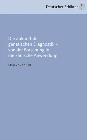 Die Zukunft der genetischen Diagnostik – von der Forschung in die klinische Anwendung von Deutscher Ethikrat