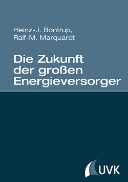 Die Zukunft der großen Energieversorger von Bontrup,  Heinz-J., Marquardt,  Ralf M
