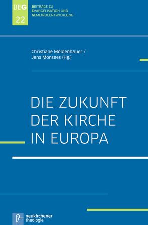 Die Zukunft der Kirche in Europa von Dümling,  Bianca, Herbst,  Michael, Moldenhauer,  Christiane, Monsees,  Jens Martin, Ohlemacher,  Jörg, Zimmermann,  Johannes