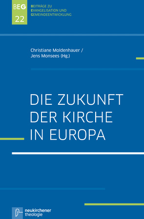 Die Zukunft der Kirche in Europa von Dümling,  Bianca, Herbst,  Michael, Moldenhauer,  Christiane, Monsees,  Jens Martin, Ohlemacher,  Jörg, Stoppels,  Sake, Zimmermann,  Johannes