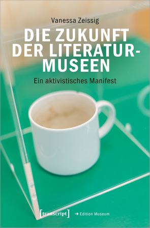 Die Zukunft der Literaturmuseen von Zeissig,  Vanessa