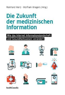 Die Zukunft der medizinischen Information von Merz,  Reinhard, Wiegers,  Wolfram