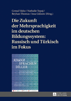 Die Zukunft der Mehrsprachigkeit im deutschen Bildungssystem: Russisch und Türkisch im Fokus von Gülzow,  Insa, Thomas,  Reyhan, Topaj,  Nathalie, Yildiz,  Cemal